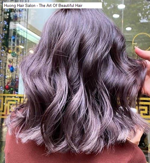 Huong Hair Salon - The Art Of Beautiful Hair